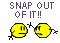 snap out